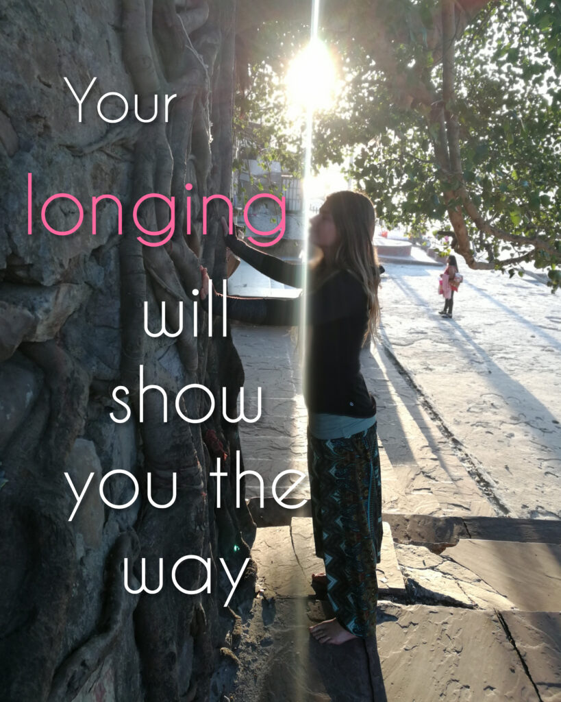 Your longing will show you the way